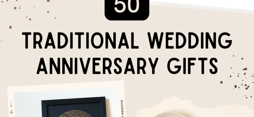 Traditional Anniversary Gifts By Year | A Practical Wedding