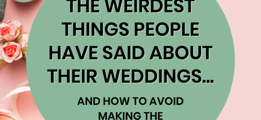 What's The Weirdest Thing Someone Has Said To You About Their Wedding? | A Practical Wedding