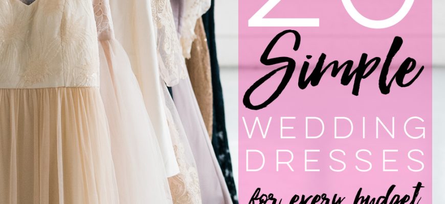 20 Simple Wedding Dresses For Every Budget | A Practical Wedding