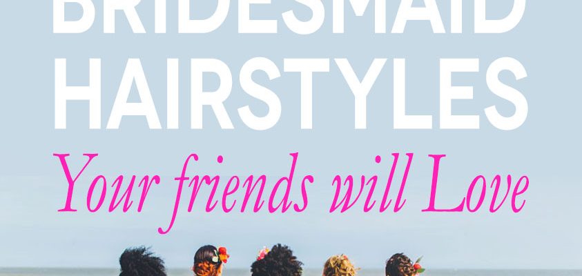 30 Bridesmaid Hairstyles Your Friends Will Love | A Practical Wedding